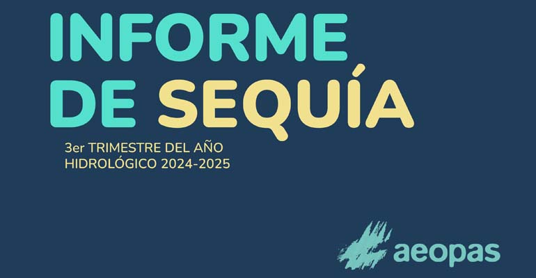 AEOPAS y su informe de sequía: la recuperación de reservas no elimina los riesgos estructurales en zonas vulnerables